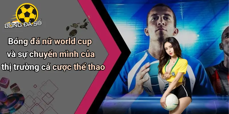 Bóng Đá Nữ World Cup: Phát Triển Ấn Tượng Và Cơ Hội Mới 2 Bóng Đá Nữ World Cup