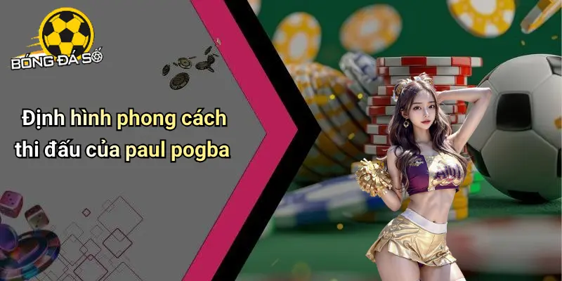 Sự Nghiệp Paul Pogba: Hành Trình Vinh Quang Và Thăng Trầm 1 Sự Nghiệp Paul Pogba