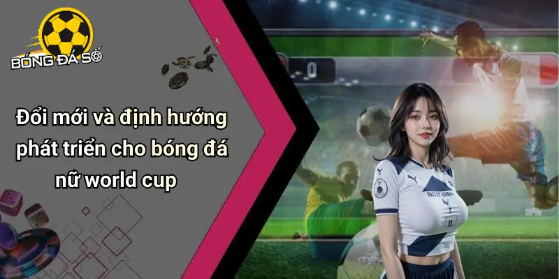 Bóng Đá Nữ World Cup: Phát Triển Ấn Tượng Và Cơ Hội Mới 4 Bóng Đá Nữ World Cup