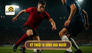 Kỹ thuật đi bóng qua người