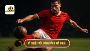 Kỹ thuật sút bóng bằng má ngoài