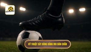 Kỹ thuật sút bóng bằng mu bàn chân