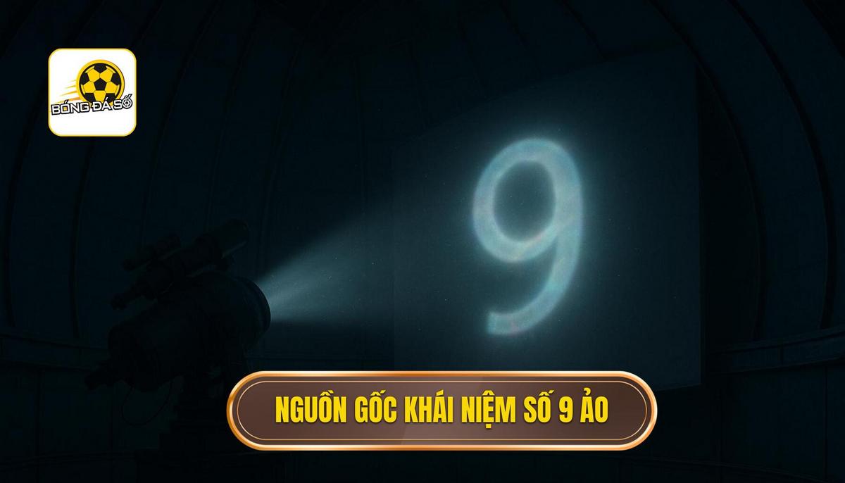 Nguồn gốc và sự tiến hóa của khái niệm số 9 ảo