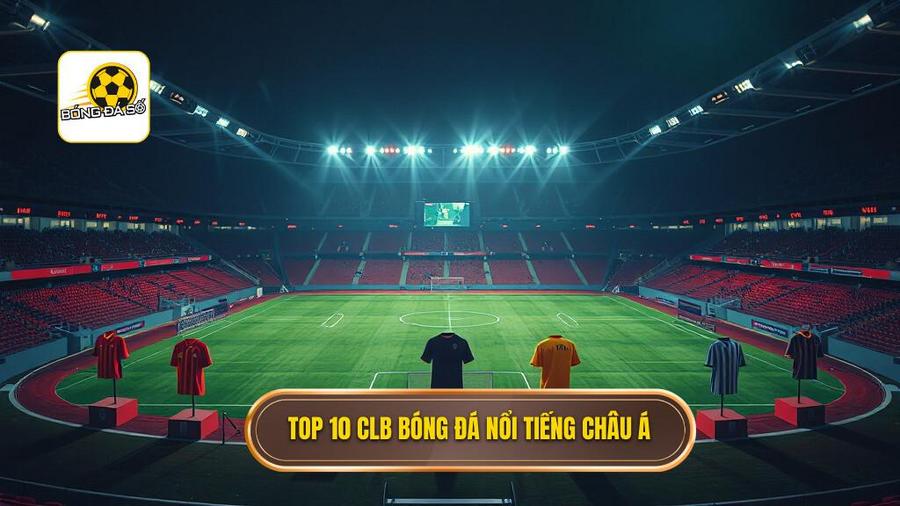2. Top 10 CLB bóng đá nổi tiếng châu Á