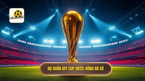 Dự đoán AFF Cup 2025
