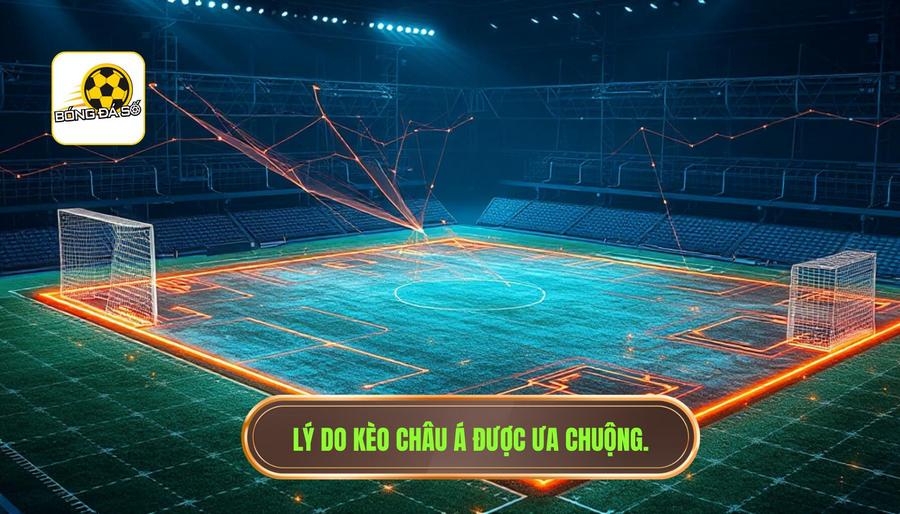 Phân tích đa chiều: Tại sao kèo châu Á lại được ưa chuộng?