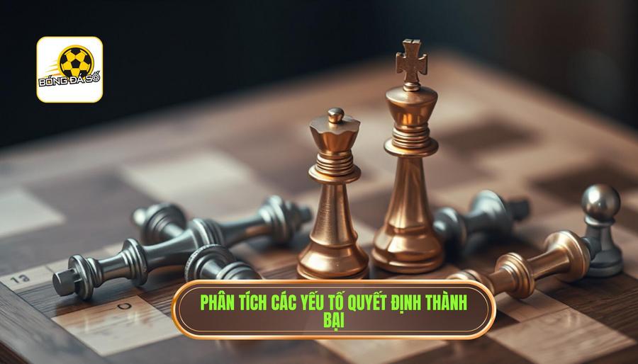 Phân tích chuyên sâu các yếu tố quyết định thành bại
