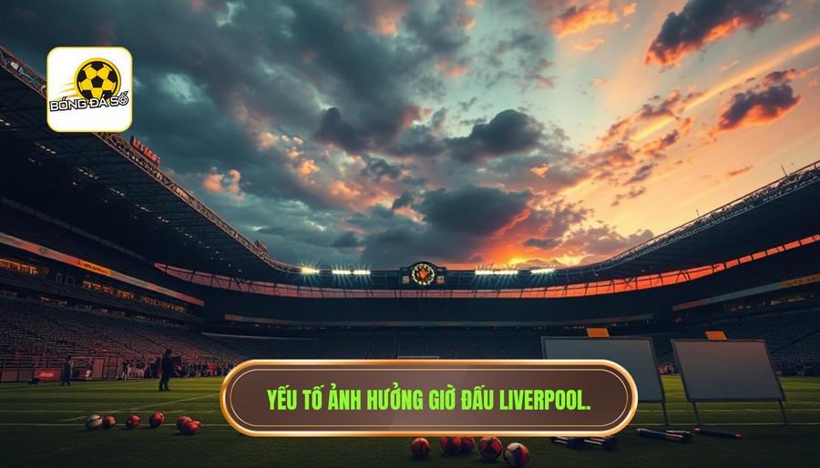 Liverpool đá mấy giờ? Cập nhật lịch thi đấu và thông tin chi tiết cho Fan The Kop 3 Các yếu tố ảnh hưởng đến giờ thi đấu của Liverpool