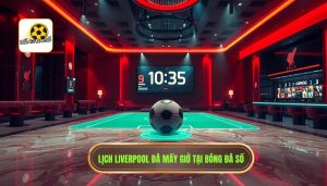 Liverpool đá mấy giờ? Cập nhật lịch thi đấu và thông tin chi tiết cho Fan The Kop